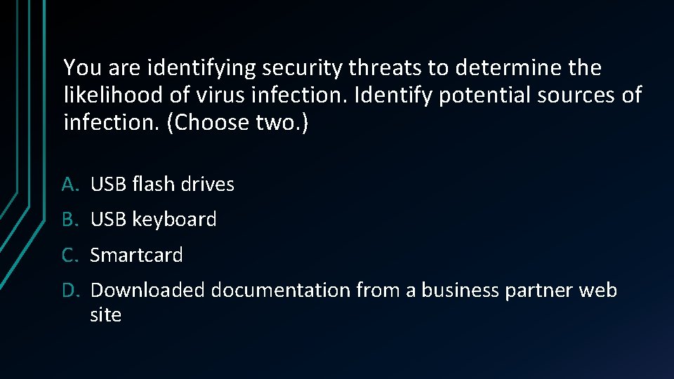 You are identifying security threats to determine the likelihood of virus infection. Identify potential