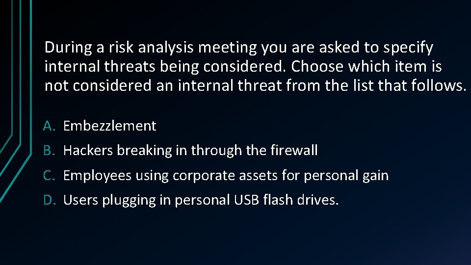 During a risk analysis meeting you are asked to specify internal threats being considered.