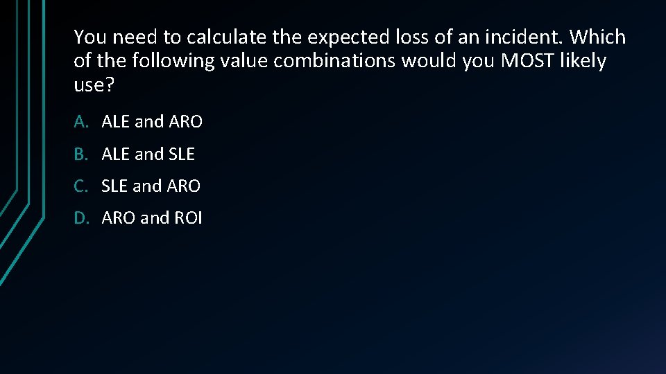 You need to calculate the expected loss of an incident. Which of the following