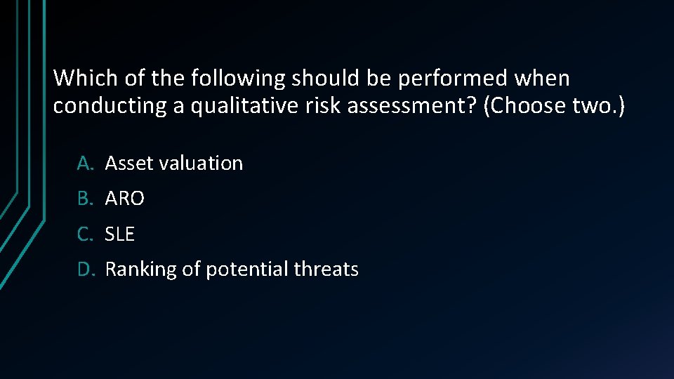 Which of the following should be performed when conducting a qualitative risk assessment? (Choose