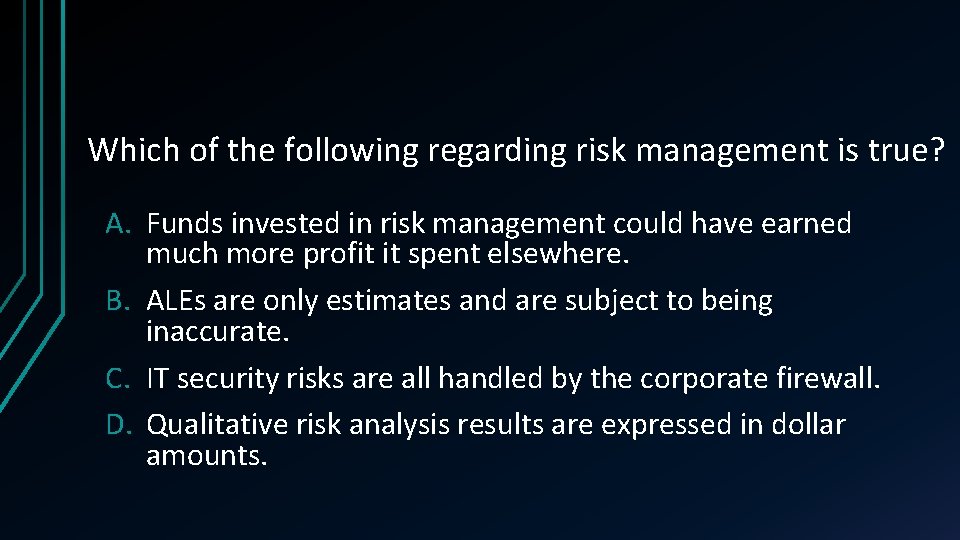 Which of the following regarding risk management is true? A. Funds invested in risk