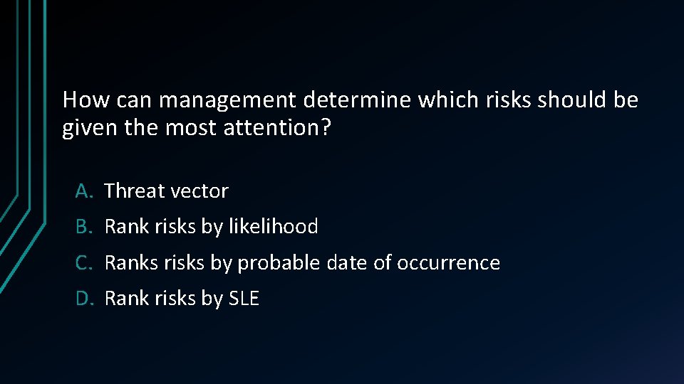 How can management determine which risks should be given the most attention? A. Threat