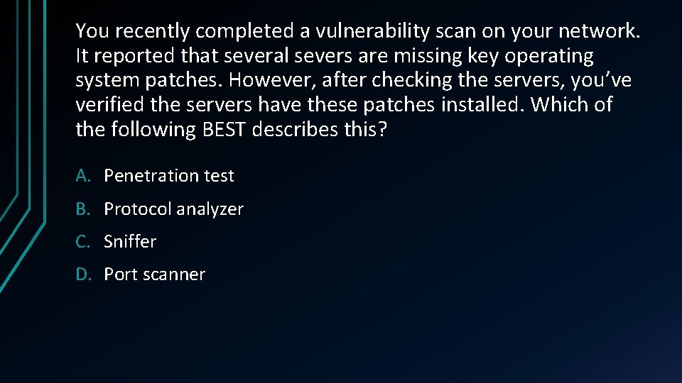 You recently completed a vulnerability scan on your network. It reported that several severs