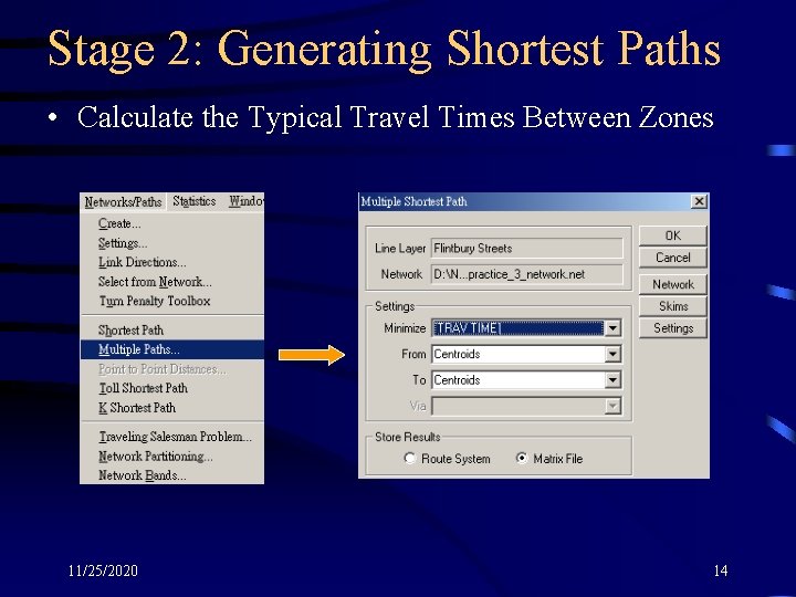 Stage 2: Generating Shortest Paths • Calculate the Typical Travel Times Between Zones 11/25/2020