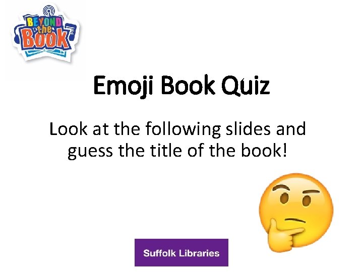Emoji Book Quiz Look at the following slides and guess the title of the