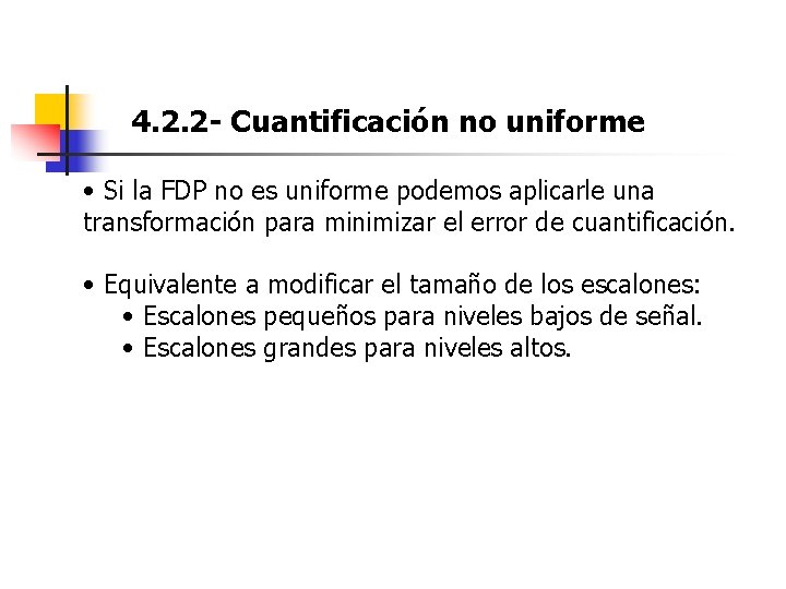 4. 2. 2 - Cuantificación no uniforme • Si la FDP no es uniforme