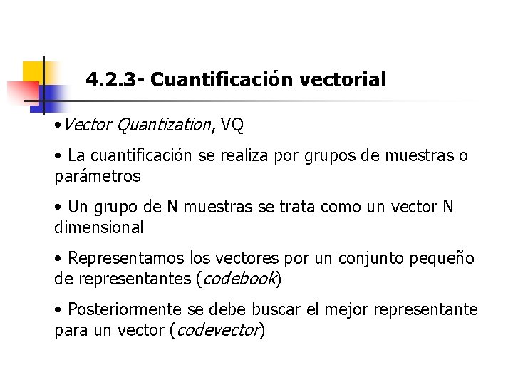 4. 2. 3 - Cuantificación vectorial • Vector Quantization, VQ • La cuantificación se