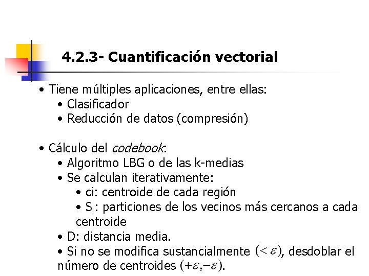 4. 2. 3 - Cuantificación vectorial • Tiene múltiples aplicaciones, entre ellas: • Clasificador