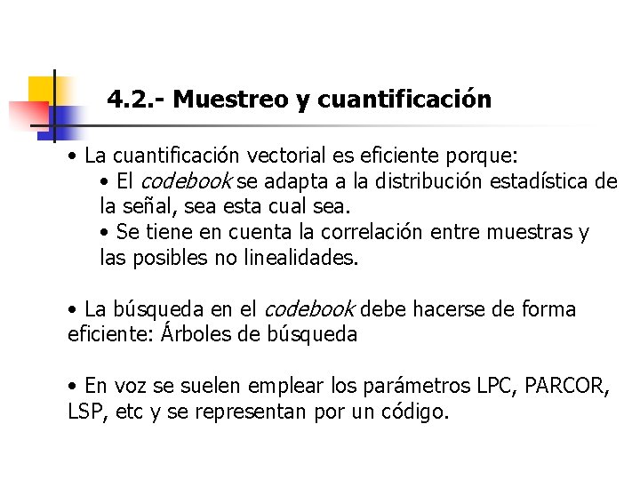 4. 2. - Muestreo y cuantificación • La cuantificación vectorial es eficiente porque: •