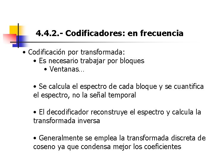 4. 4. 2. - Codificadores: en frecuencia • Codificación por transformada: • Es necesario