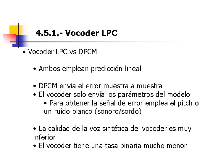 4. 5. 1. - Vocoder LPC • Vocoder LPC vs DPCM • Ambos emplean