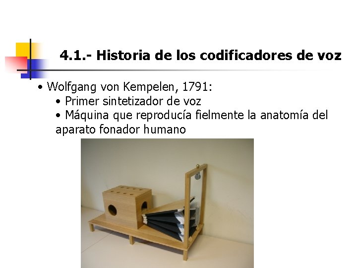 4. 1. - Historia de los codificadores de voz • Wolfgang von Kempelen, 1791: