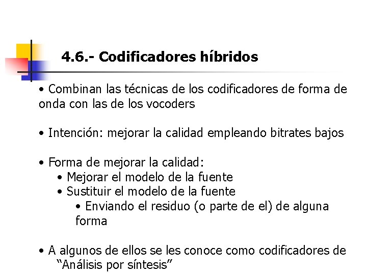 4. 6. - Codificadores híbridos • Combinan las técnicas de los codificadores de forma