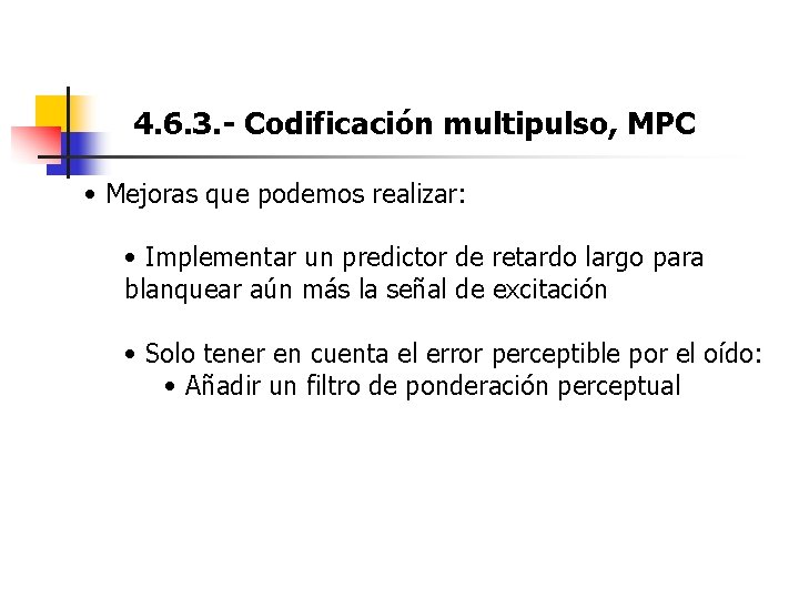 4. 6. 3. - Codificación multipulso, MPC • Mejoras que podemos realizar: • Implementar