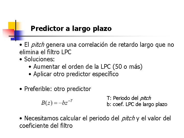 Predictor a largo plazo • El pitch genera una correlación de retardo largo que
