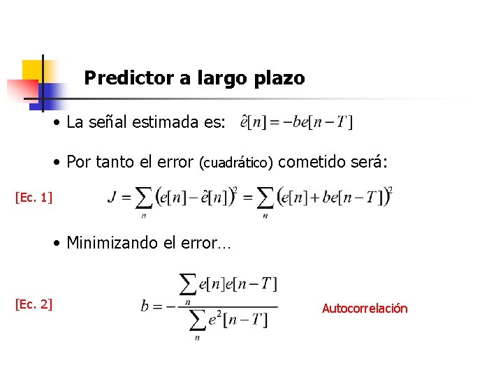 Predictor a largo plazo • La señal estimada es: • Por tanto el error
