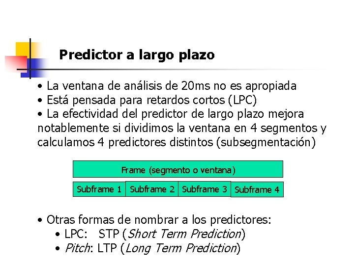 Predictor a largo plazo • La ventana de análisis de 20 ms no es