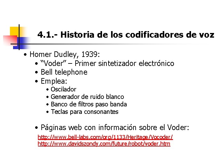 4. 1. - Historia de los codificadores de voz • Homer Dudley, 1939: •