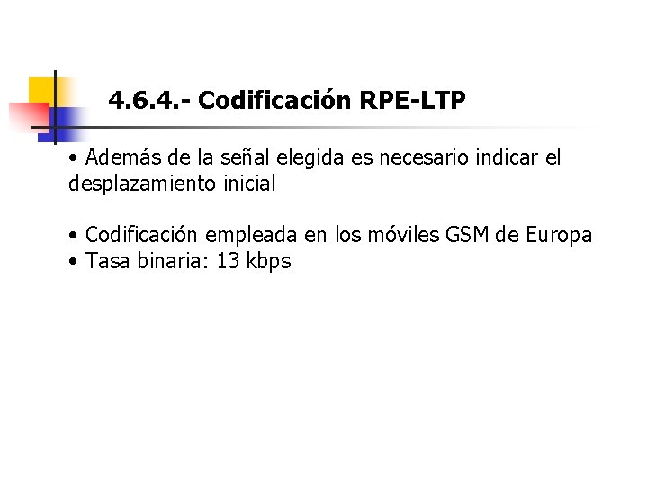 4. 6. 4. - Codificación RPE-LTP • Además de la señal elegida es necesario