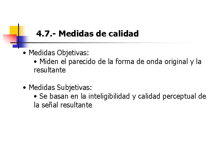 4. 7. - Medidas de calidad • Medidas Objetivas: • Miden el parecido de