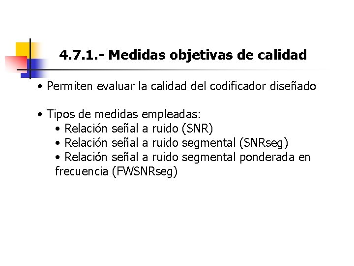 4. 7. 1. - Medidas objetivas de calidad • Permiten evaluar la calidad del