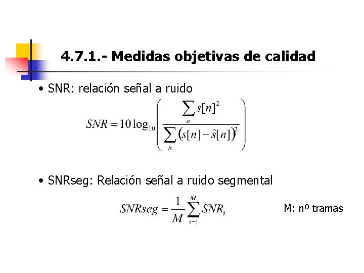 4. 7. 1. - Medidas objetivas de calidad • SNR: relación señal a ruido