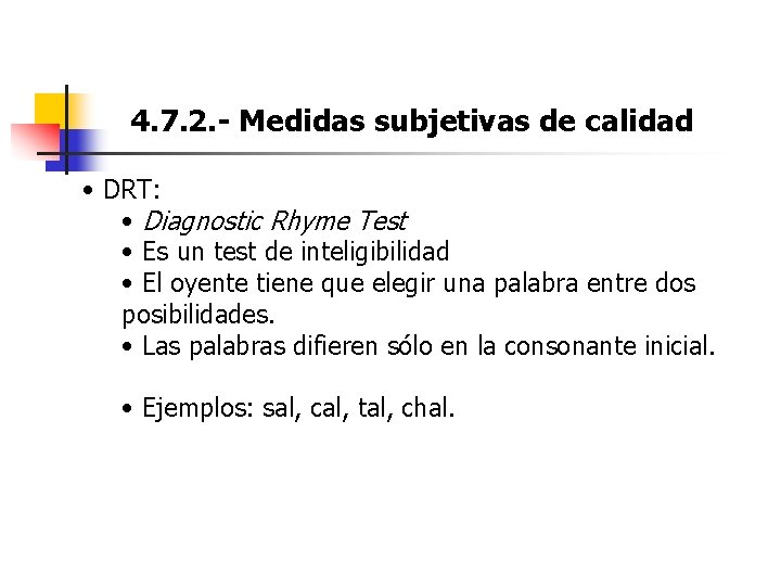 4. 7. 2. - Medidas subjetivas de calidad • DRT: • Diagnostic Rhyme Test