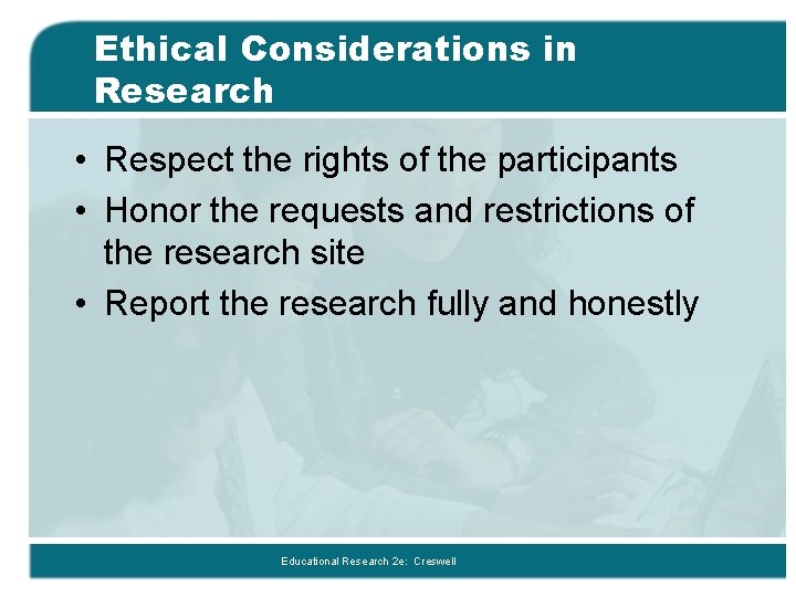 Ethical Considerations in Research • Respect the rights of the participants • Honor the Ethical Considerations in Research • Respect the rights of the participants • Honor the