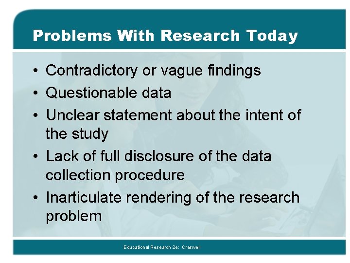 Problems With Research Today • Contradictory or vague findings • Questionable data • Unclear Problems With Research Today • Contradictory or vague findings • Questionable data • Unclear
