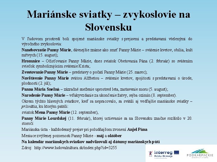 Mariánske sviatky – zvykoslovie na Slovensku V ľudovom prostredí boli spojené mariánske sviatky s