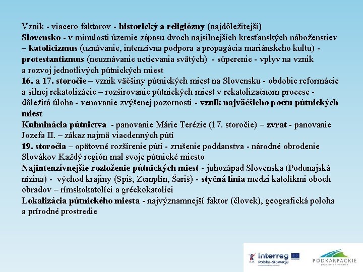 Vznik - viacero faktorov - historický a religiózny (najdôležitejší) Slovensko - v minulosti územie