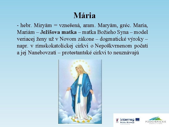 Mária - hebr. Miryām = vznešená, aram. Maryām, gréc. María, Mariám – Ježišova matka