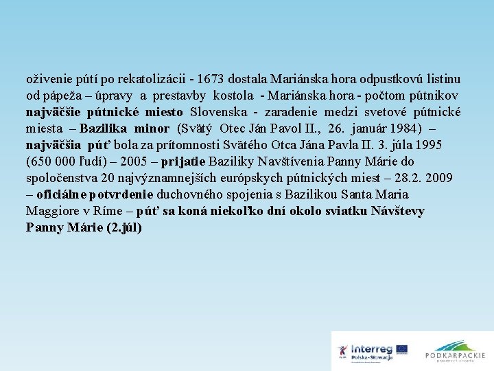 oživenie pútí po rekatolizácii - 1673 dostala Mariánska hora odpustkovú listinu od pápeža –