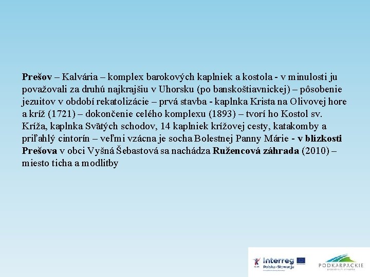 Prešov – Kalvária – komplex barokových kaplniek a kostola - v minulosti ju považovali