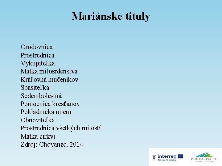 Mariánske tituly Orodovnica Prostrednica Vykupiteľka Matka milosrdenstva Kráľovná mučeníkov Spasiteľka Sedembolestná Pomocnica kresťanov Pokladníčka