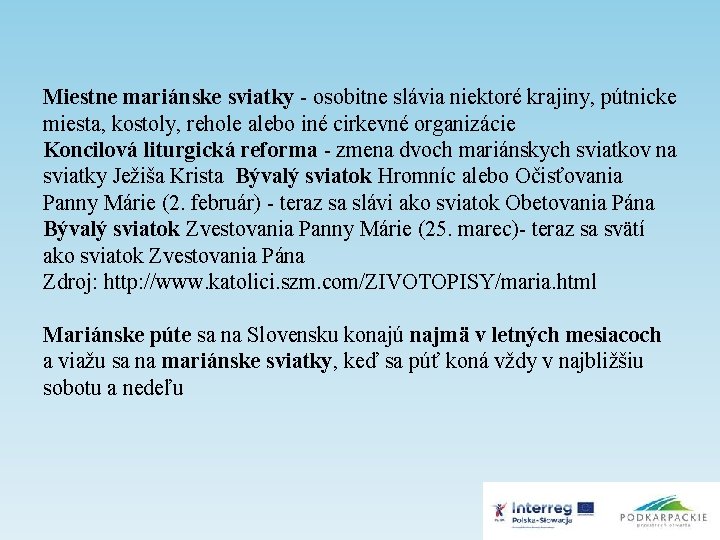 Miestne mariánske sviatky - osobitne slávia niektoré krajiny, pútnicke miesta, kostoly, rehole alebo iné