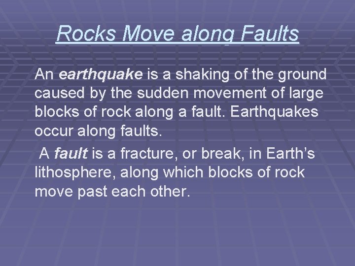 Rocks Move along Faults An earthquake is a shaking of the ground caused by