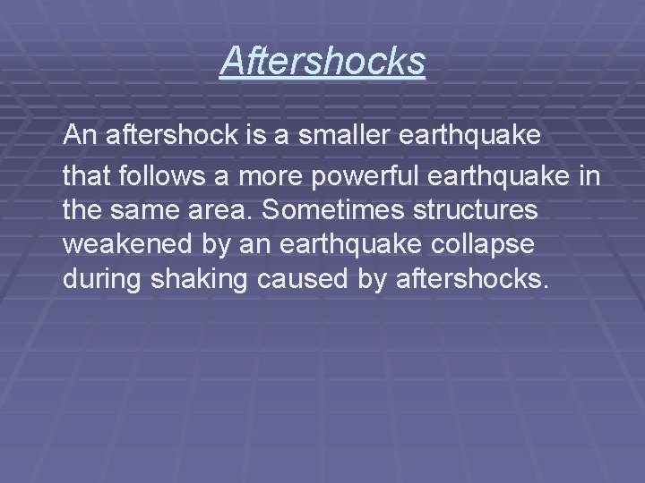 Aftershocks An aftershock is a smaller earthquake that follows a more powerful earthquake in