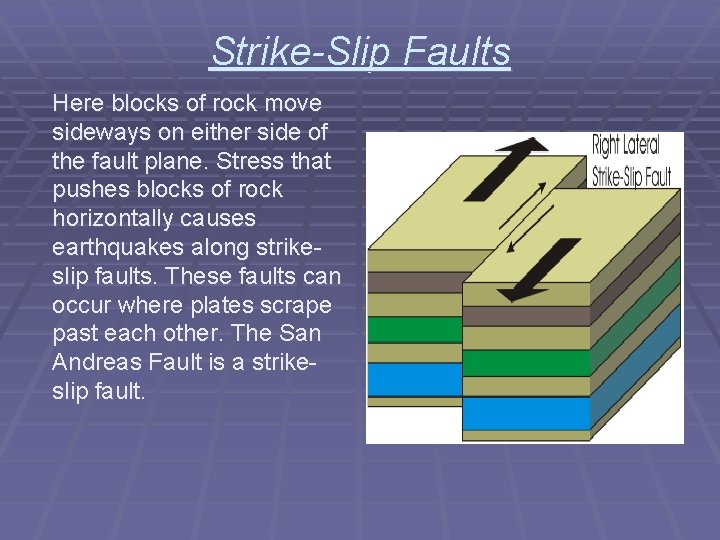 Strike-Slip Faults Here blocks of rock move sideways on either side of the fault