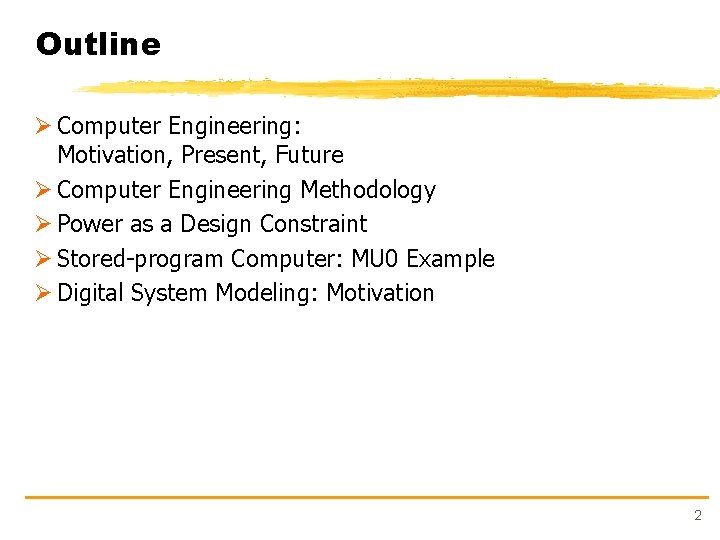 Outline Ø Computer Engineering: Motivation, Present, Future Ø Computer Engineering Methodology Ø Power as