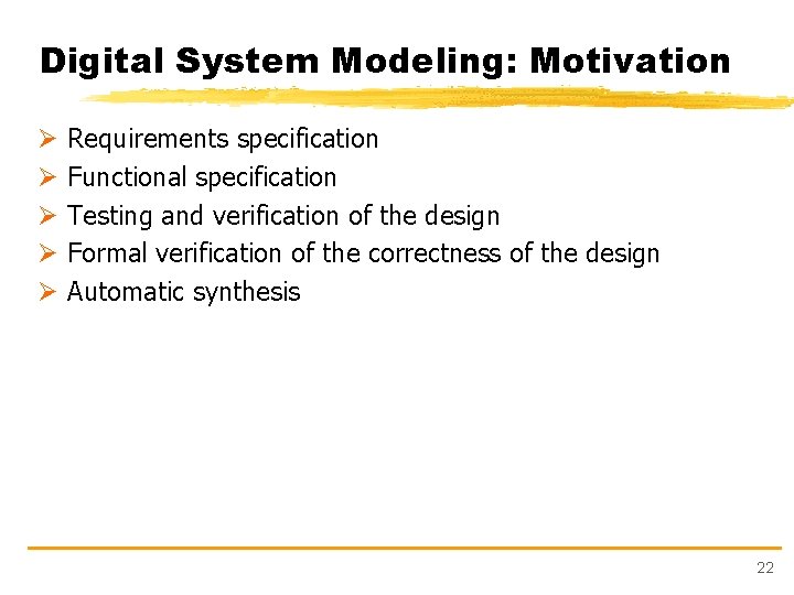 Digital System Modeling: Motivation Ø Ø Ø Requirements specification Functional specification Testing and verification