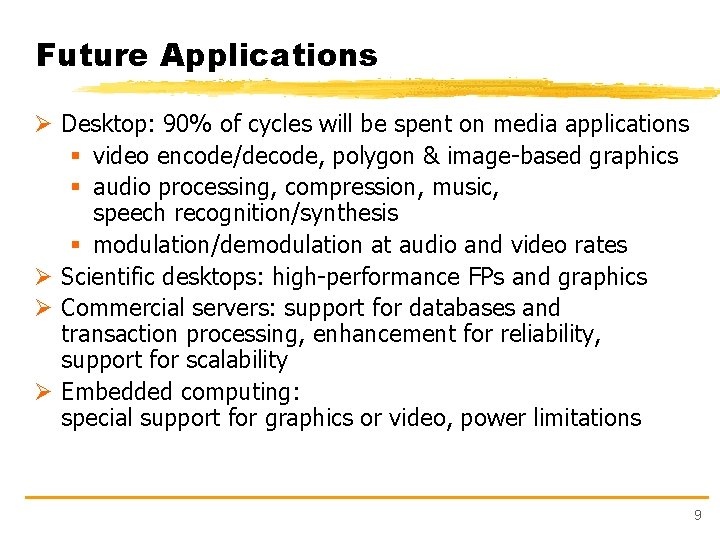 Future Applications Ø Desktop: 90% of cycles will be spent on media applications §