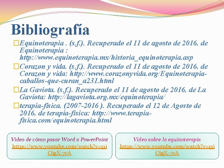 Bibliografía �Equinoterapia. (s. f. ). Recuperado el 11 de agosto de 2016, de Equinoterapia