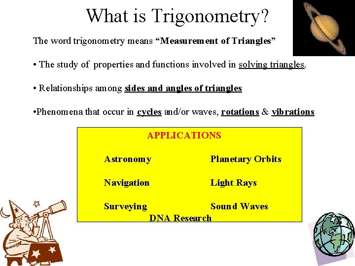 What is Trigonometry? The word trigonometry means “Measurement of Triangles” • The study of