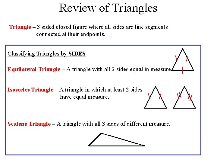 Review of Triangles Triangle – 3 sided closed figure where all sides are line