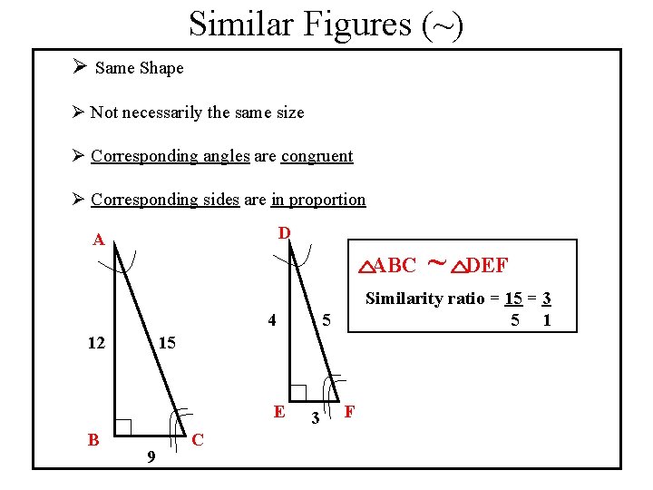 Similar Figures (~) Ø Same Shape Ø Not necessarily the same size Ø Corresponding