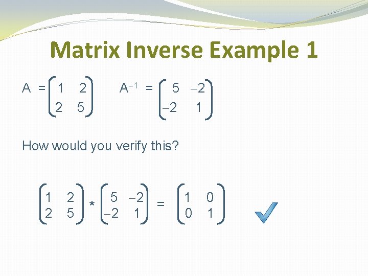 Matrix Inverse Example 1 A = 1 2 2 5 A-1 = 5 -2