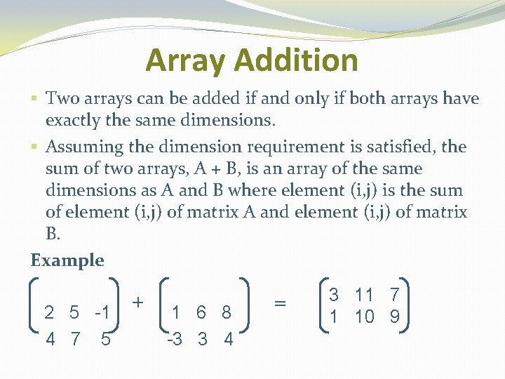 Array Addition § Two arrays can be added if and only if both arrays