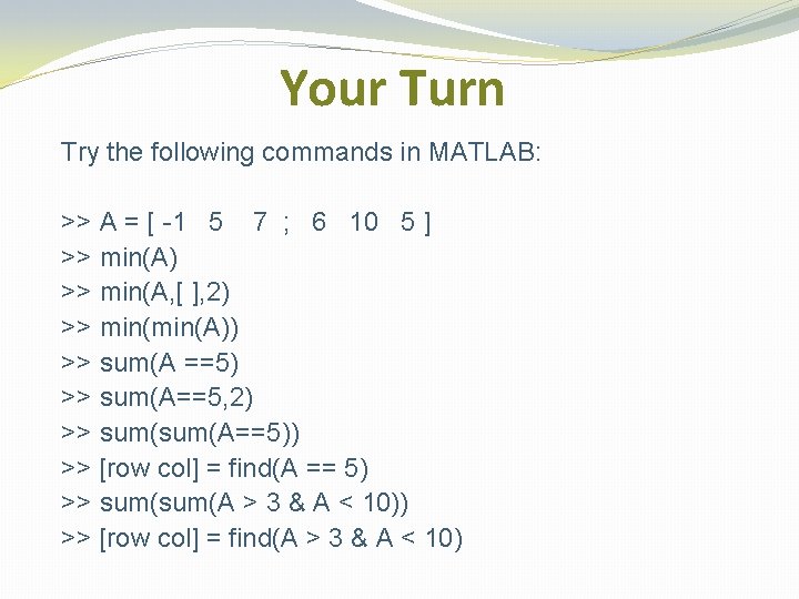 Your Turn Try the following commands in MATLAB: >> A = [ -1 5
