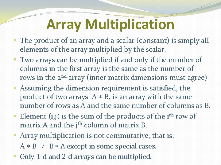 Array Multiplication § The product of an array and a scalar (constant) is simply